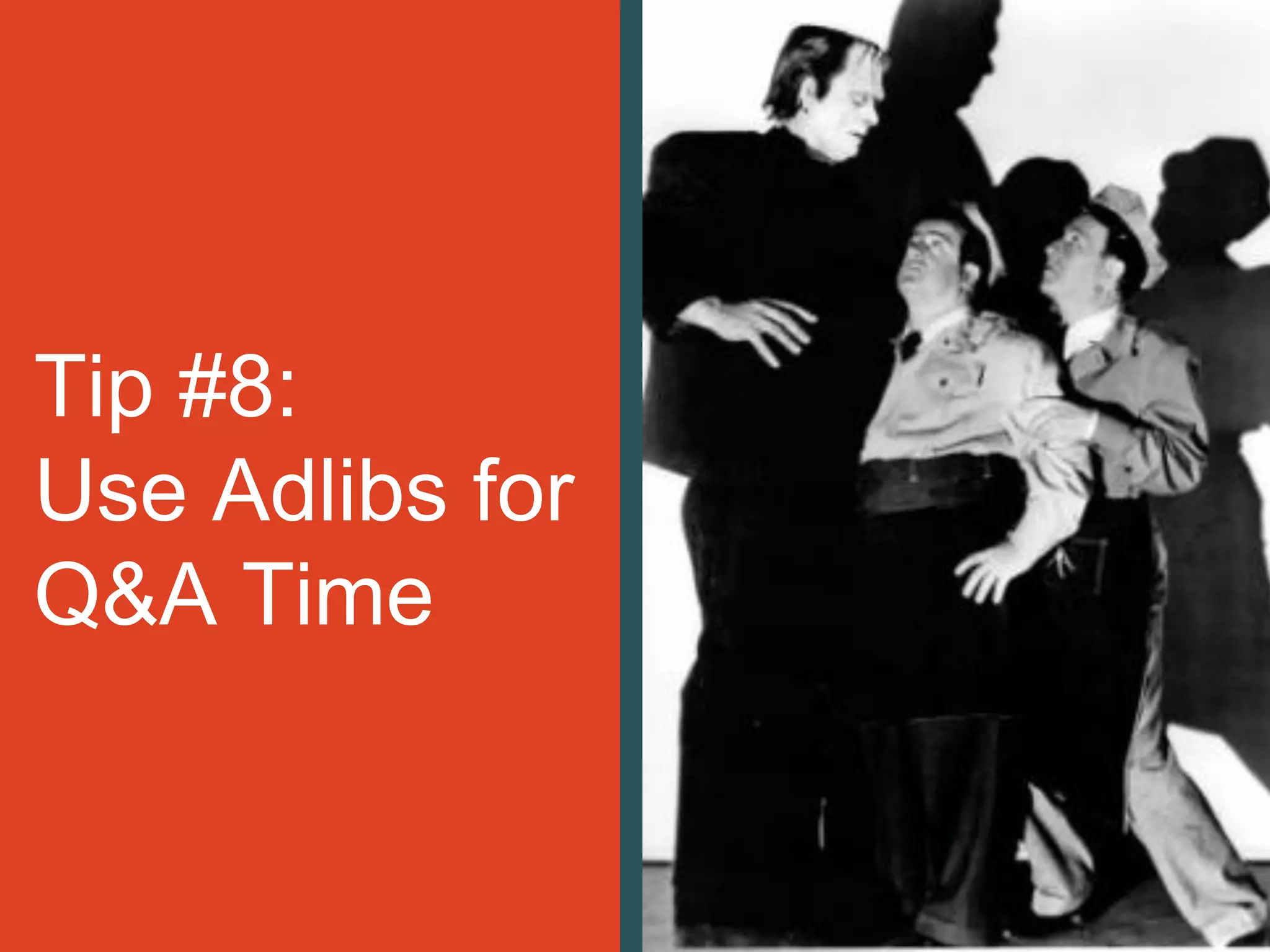 Tip #8:
Use Adlibs for
Q&A Time
 