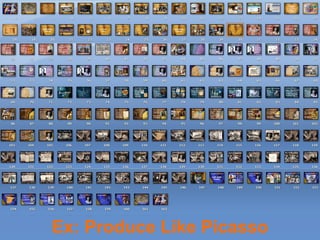 Ex: Produce Like Picasso
 