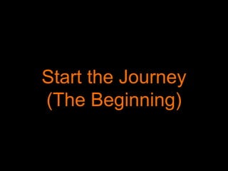 Start the Journey
(The Beginning)
 