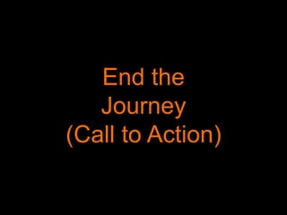 End the
Journey
(Call to Action)
 