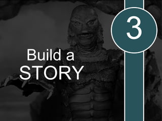 Build a
STORY
3
 