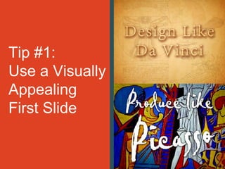 Tip #1:
Use a Visually
Appealing
First Slide
 