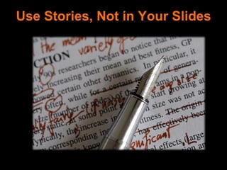 Use Stories, Not in Your Slides
 