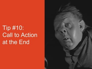 Tip #10:
Call to Action
at the End
 