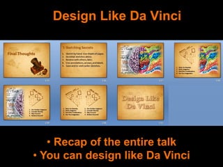 Design Like Da Vinci
• Recap of the entire talk
• You can design like Da Vinci
 