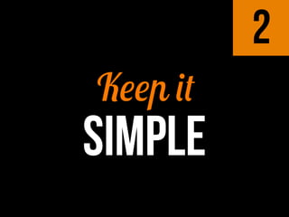 SIMPLE
Keep it
2
 