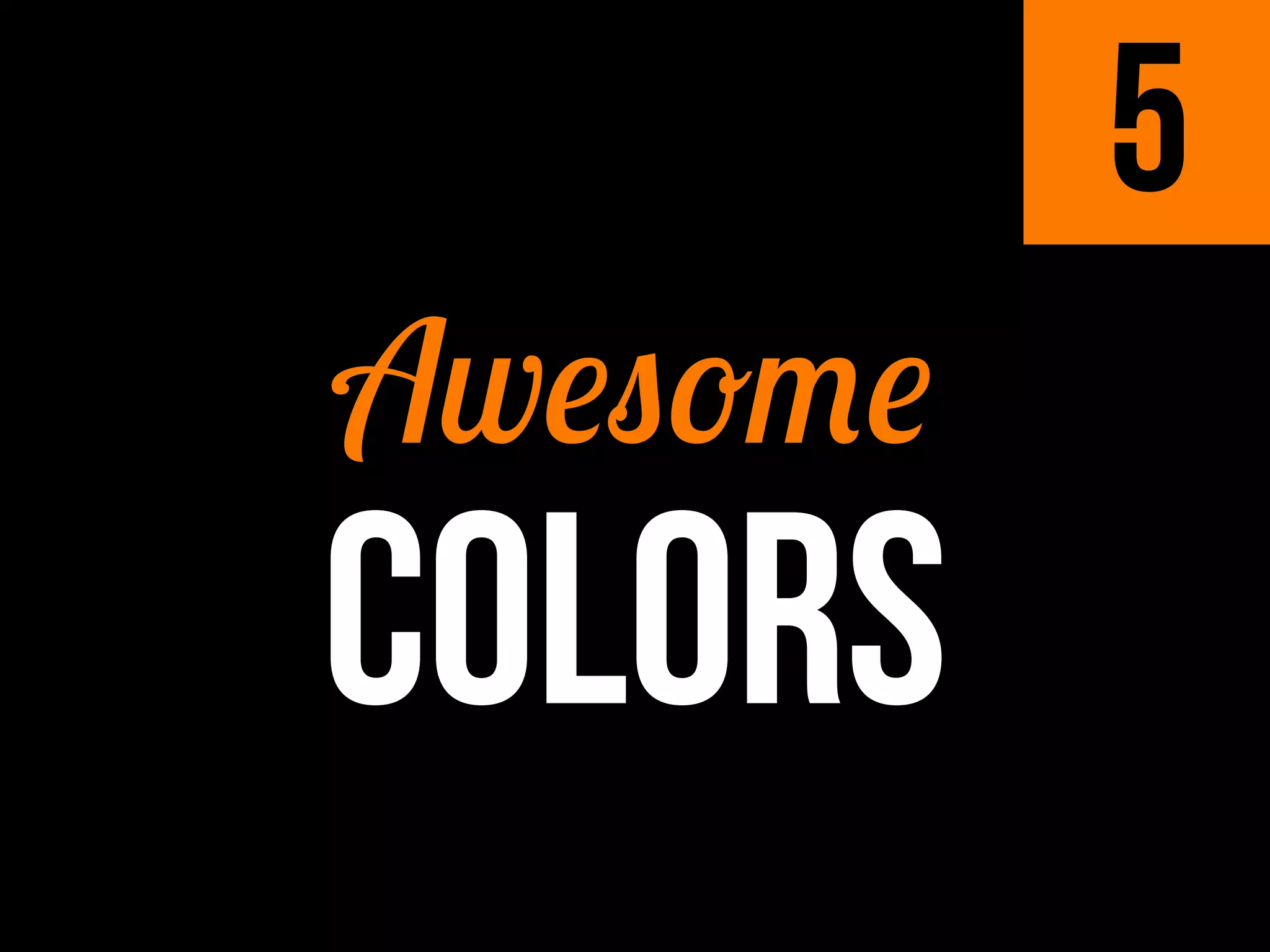 5
Awesome
COLORS