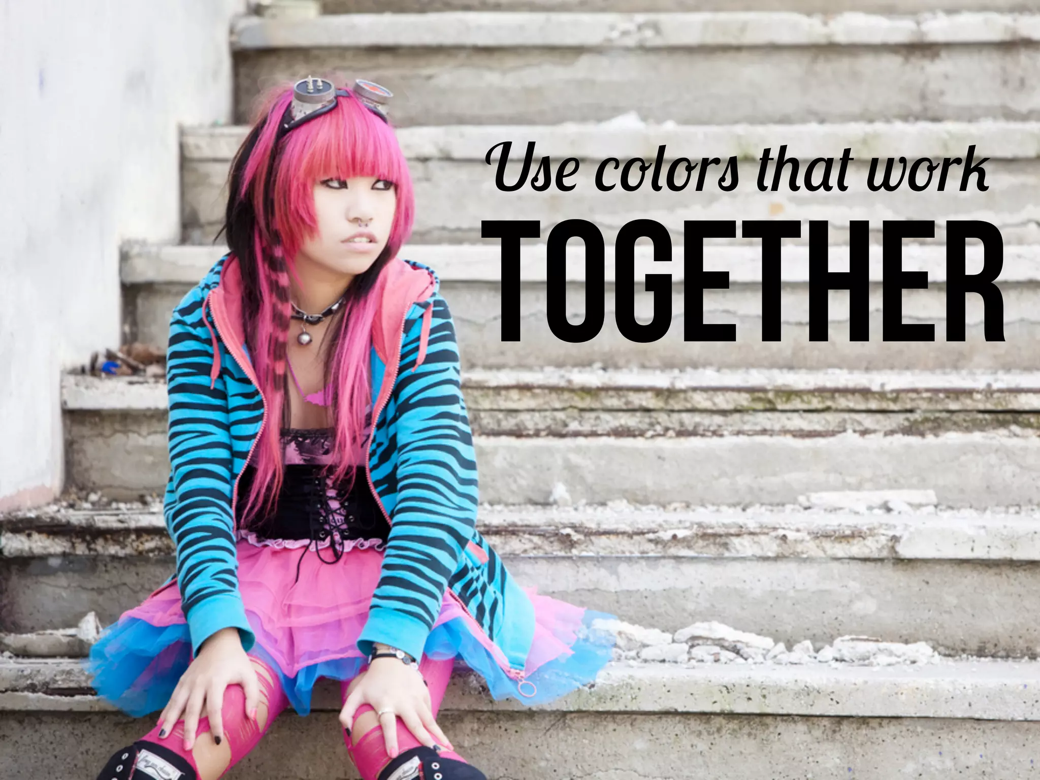 Use colors that work
Together