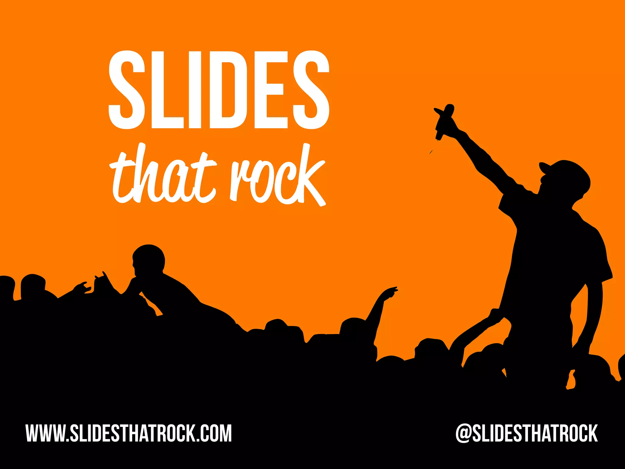 SLIDES
that rock
www.slidesthatrock.com @slidesthatrock