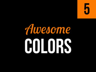 5
Awesome
COLORS
 