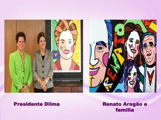 Presidente Dilma   Renato Aragão e
                       família
 