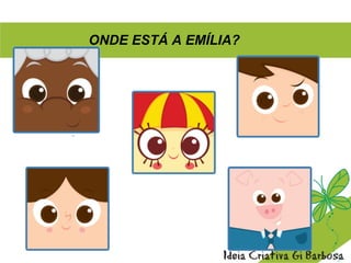 ONDE ESTÁ A EMÍLIA?
 