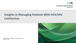 Insights in Managing Patients With HCV/HIV
Coinfection
Supported by an independent educational grant from
Gilead Sciences
 