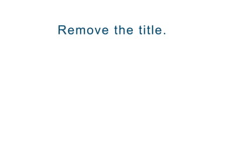 Remove the title.
 