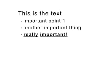 This is the text
• important point 1
• another important thing
• really important!
 