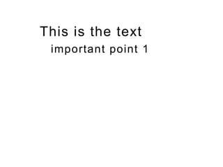 This is the text
important point 1
 