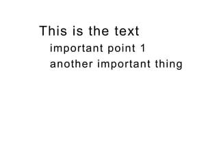 This is the text
important point 1
another important thing
 