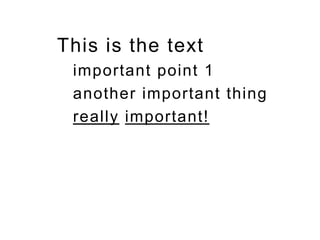 This is the text
important point 1
another important thing
really important!
 