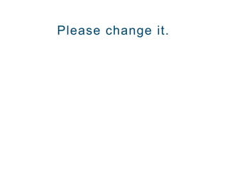 Please change it.
 