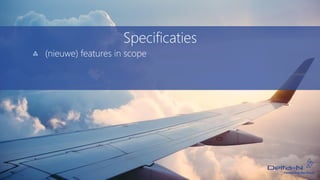 Specificaties
(nieuwe) features in scope
 