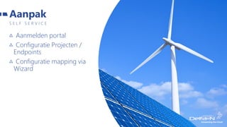 Aanmelden portal
Configuratie Projecten /
Endpoints
Configuratie mapping via
Wizard
S E L F S E R V I C E
Aanpak
 