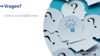 Stel ze via de Q&A functie
Vragen?
 