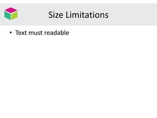 Size Limitations
• Text must readable
 