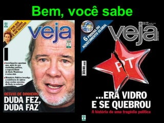 Bem, você sabe 