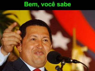 Bem, você sabe 