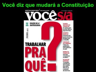 Você diz que mudará a Constituição 