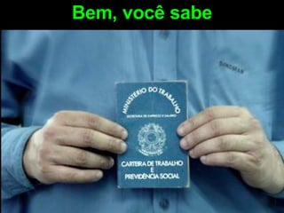 Bem, você sabe 