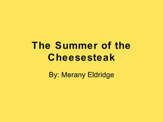 The Summer of the Cheesesteak By: Merany Eldridge 