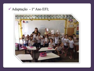  Adaptação - 1º Ano EFI;
 
