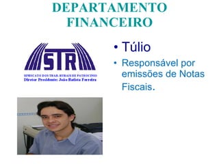 DEPARTAMENTO FINANCEIRO Túlio Responsável por emissões de Notas Fiscais . 