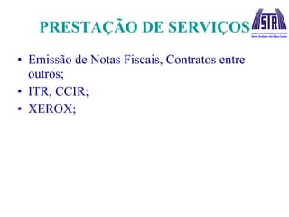 PRESTAÇÃO DE SERVIÇOS Emissão de Notas Fiscais, Contratos entre outros; ITR, CCIR; XEROX; 
