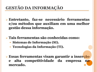GESTÃO DA INFORMAÇÃOEntretanto, faz-se necessário ferramentas e/ou métodos que auxiliam em uma melhor gestão dessa informação.