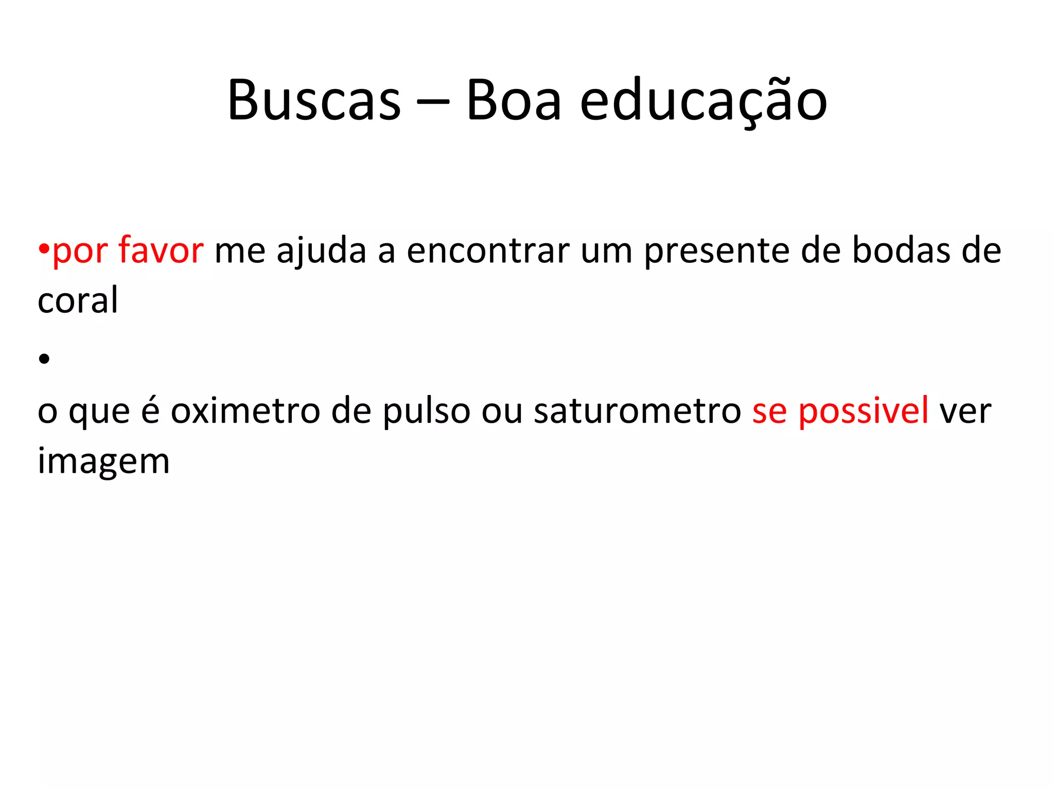 Buscas – Boa educação por favor  me ajuda a encontrar um presente de bodas de coral o que é oximetro de pulso ou saturometro  se possivel  ver imagem 