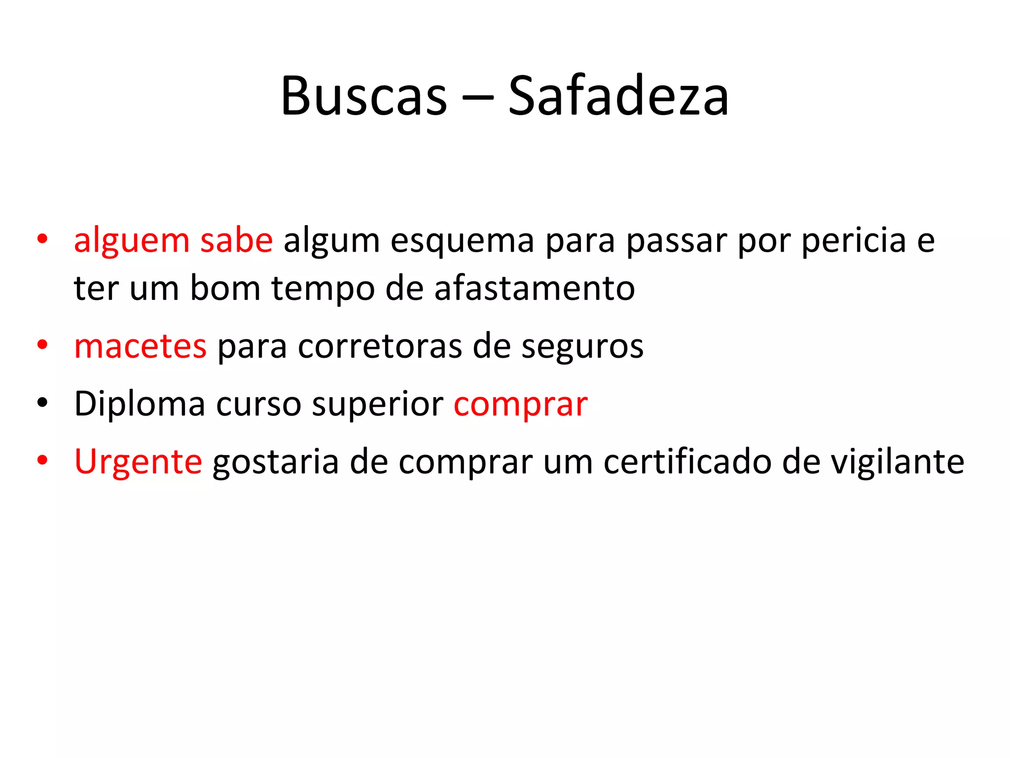 Buscas – Safadeza alguem sabe  algum esquema para passar por pericia e ter um bom tempo de afastamento macetes  para corretoras de seguros Diploma curso superior  comprar Urgente  gostaria de comprar um certificado de vigilante 