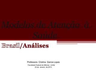 Professora Cristina Garcia Lopes
                PR
Faculdade Federal de Alfenas - Unifal
        23 de Janeiro de 2013
 