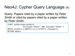 Neo4J: Cypher Query Language (4)
Query: Papers cited by a paper written by Peter
Smith or cited by papers cited by a paper...