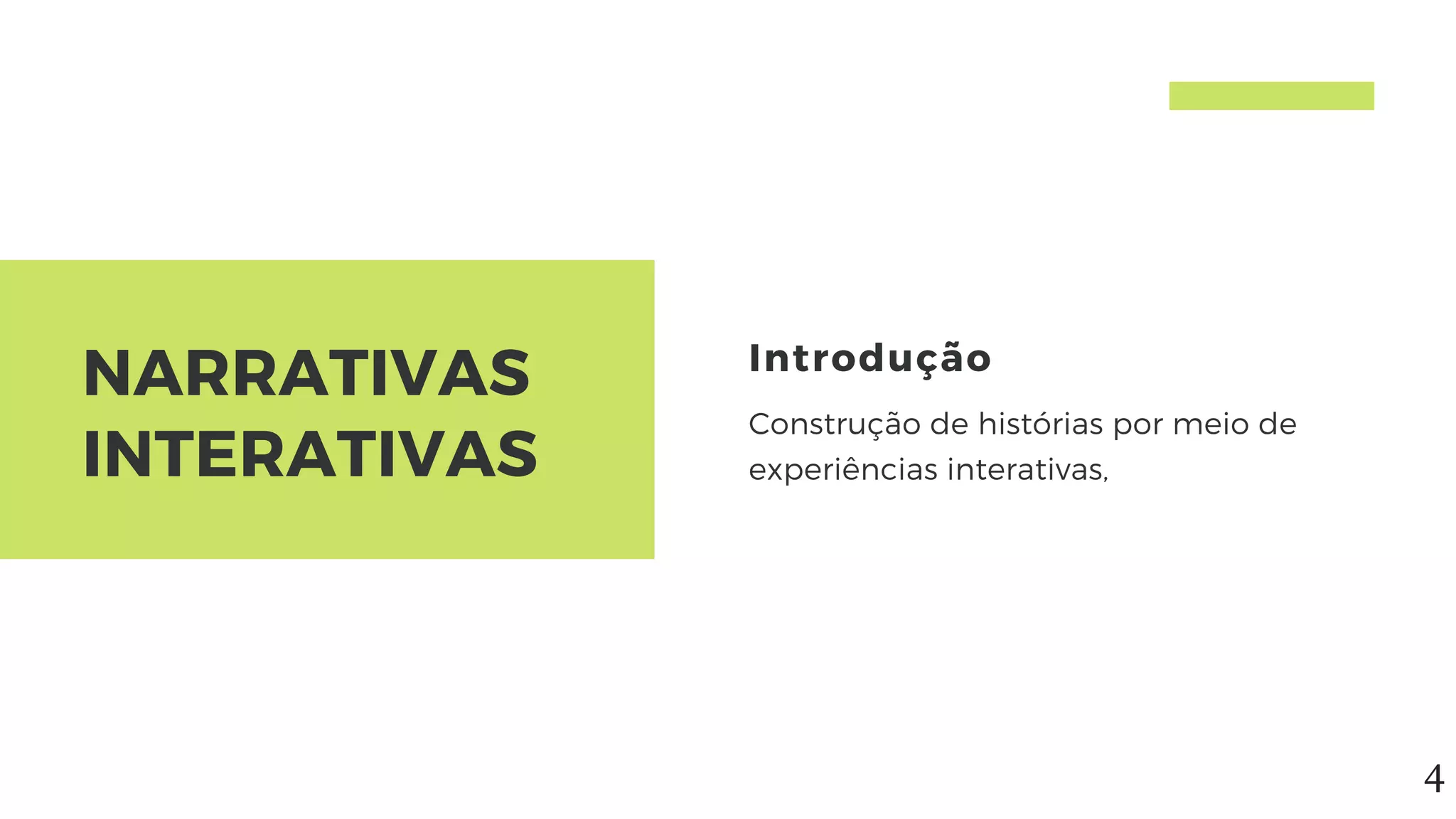 NARRATIVAS
INTERATIVAS
Introdução
Construção de histórias por meio de
experiências interativas,
4
 