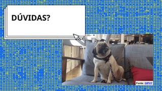 DÚVIDAS?
Fonte: GIPHY
 