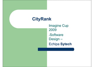 Imagine Cup
2009
-Software
Design –
Echipa Sytech
 