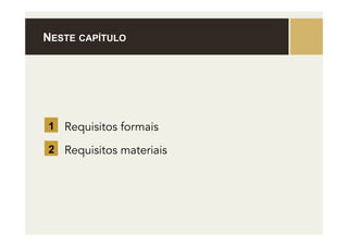 NESTE CAPÍTULO
Requisitos formais
1
Requisitos materiais
2
 