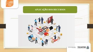 APLICAÇÃO DOS RECURSOS
 
