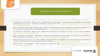 • Lei Federal nº 13.979/2020 - Dispõe sobre as medidas para enfrentamento da emergência de saúde pública de importância
internacional decorrente do coronavírus responsável pelo surto de 2019. http://www.planalto.gov.br/ccivil_03/_ato2019-
2022/2020/lei/L13979.htm
• Decreto Estadual nº 6.106/2020 – Dispõe sobre o regime de adiantamento em caráter especial de que trata a Lei Federal 13.979,
de 6 de fevereiro de 2020, e adota outras providências http://servicos.casacivil.to.gov.br/decretos/decreto/6106
• Lei Estadual nº 1.522/2004 - Dispõe sobre o Regime de Adiantamento nos Poderes do Estado, e adota outras providências.
https://central.to.gov.br/download/20826
• Decreto Estadual nº 4.669/2012 - Regulamenta o Regime de Adiantamento, de que trata a Lei 1.522, de 17 de dezembro de
2004, e adota outras providências. http://servicos.casacivil.to.gov.br/decretos/decreto/4669
• Instrução Normativa Conjunta nº 01/2013 - Dispõe sobre procedimentos e disciplina a concessão, aplicação e comprovação de
recursos de adiantamento no âmbito do Poder Executivo Estadual. https://central.to.gov.br/download/20862
• Manual Técnico de Orçamento – MTO referente ao exercício de 2021. https://www.to.gov.br/sefaz/manual-tecnico-de-
orcamento-mto/2pna6xdgh2z5
ENDEREÇOS ELETRÔNICOS:
 