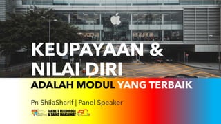 Pn ShilaSharif | Panel Speaker
KEUPAYAAN &
NILAI DIRI
ADALAH MODUL YANG TERBAIK
 
