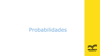 Genética
Unidade 01 – Tópico 01
Probabilidades
Probabilidades
 