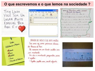O que escrevemos e o que lemos na sociedade ?
 