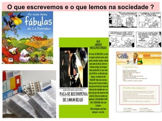 O que escrevemos e o que lemos na sociedade ?
 
